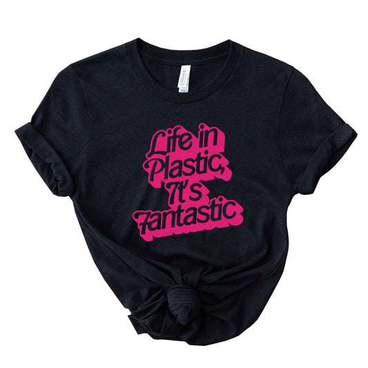 Life in plastic it's fantastic T-shirt